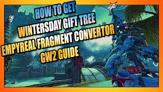 How to get Wintersday Gift Tree Node amp Empyreal Fragment Convertor  GW2 Guide [upl. by Medovich]