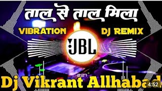 Tal se tal Mila hindi song dj remix songs Vikrant RKY [upl. by Assirat616]