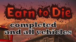 Earn to Die  All Vehicles  Fully Loaded  End Sequence [upl. by Bain]