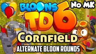 BTD6  Cornfield  Alternate Bloon Rounds  No Monkey Knowledge MK ft Quincy [upl. by Nelrac594]