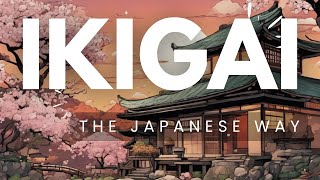 IKIGAI  A Japanese Philosophy for Finding Purpose [upl. by Airemahs912]