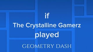 if the Crystalline Gamerz played Geometry dash [upl. by Agata]