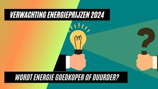 Verwachting Energieprijzen 2024 wordt energie duurder of goedkoper [upl. by Enid318]