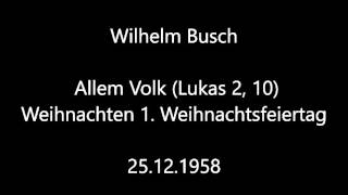 Predigt  Wilhelm Busch  Allem Volk  Lukas 2 10  Weihnachten 1 Weihnachtsfeiertag  25121958 [upl. by Adniuqal462]