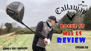 Golf Show Episode 69  Callaway Rogue ST Max LS Driver review [upl. by Roswald]