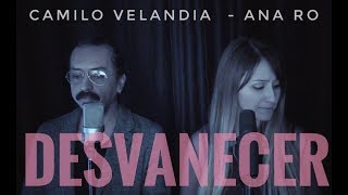 Desvanecer Cover Ana Ro Camilo Velandia  Poligamia [upl. by Chancellor]