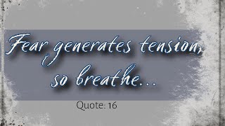 Quote 16 Fear generates tension so breathe [upl. by Ranie]