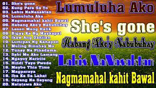 Lumuluha Ako ✨ Shes gone 😢 Best Of OPM Love Songs 2024 🎶 Tagalog Love Song 2024 [upl. by Kcirdek]