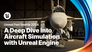 A Deep Dive into Aircraft Simulation with Unreal Engine  Unreal Fest 2024 [upl. by Burnight]