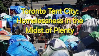 Homelessness Dilemma In Toronto Tent City In The City of Plenty 🇨🇦 [upl. by Turk]