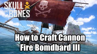 Skull and Bones How to Craft Cannon Fire Bomdbard III [upl. by Elrem]