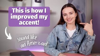 How I Started Speaking With an American Accent  Do This to Sound Like a Native Speaker [upl. by Silera]