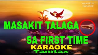 MASAKIT TALAGA SA FIRST TIME By Tamtax KARAOKE Version 5D Surround Sounds [upl. by Mannes]