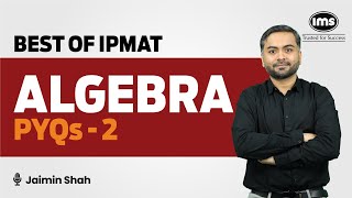 2 IPMAT PYQs with Solutions  Algebra 2  IPMAT Preparation  Best of IPMAT  Jaimin Shah [upl. by Zulaledairam]