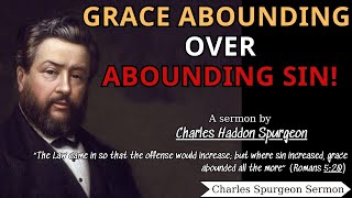 Grace Abounding over Abounding Sin  Charles Spurgeon Sermons 2024 [upl. by Duwe403]