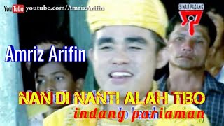 NAN DI NANTI ALAH TIBO  AMRIZ ARIFIN  INDANG PARIAMAN LAGU MINANG HD [upl. by Nilyam]