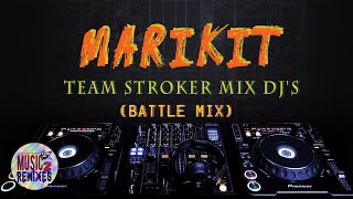 Team Stroker Mix DJs  MARIKIT BATTLE MIX [upl. by Amikehs77]