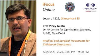 iFocus Online 129 Glaucoma 33 Treatments for Childhood Glaucomas by Prof Viney Gupta [upl. by Amehsyt]