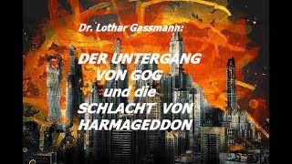 Der Untergang von GOG und die Schlacht von HARMAGEDDON Vortrag von Dr Lothar Gassmann [upl. by Rozamond341]