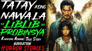 TATAY KONG NAWALA SA LIBLIB NA PROBINSYA  Kwentong Aswang  True Story [upl. by Cyrie]