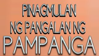 Pinagmulan Ng Pangalan Ng Pampanga [upl. by Azne]