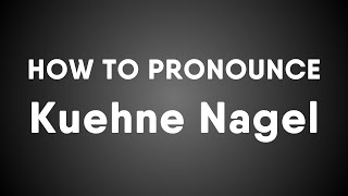 How To Pronounce Kuehne Nagel [upl. by Mccoy]