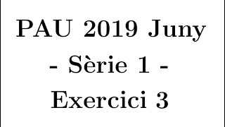 Selectivitat Matemàtiques CCSS Juny 2019 Sèrie 1  Exercici 3 [upl. by Yenittirb]