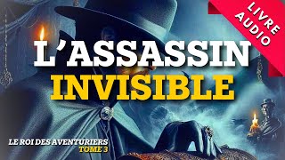 L’Assassin invisible  Livre Audio  Roman Policier Le Roi des Aventuriers [upl. by Tulley503]