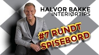 Halvor Bakke Interiørtips  7 Rundt spisebord [upl. by Htehpaj]