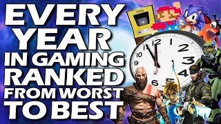 Every Year In Video Gaming Ranked From WORST To BEST [upl. by Larena]