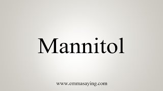 How To Say Mannitol [upl. by Adebayo73]