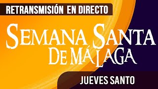 🔴 Semana Santa Málaga Jueves Santo 2024 [upl. by Alurta664]