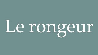 How to Pronounce Le rongeur The rodent Correctly in French [upl. by Shamrao]