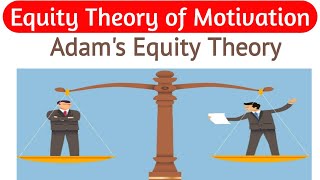 Equity Theory of Motivation  Adams Equity Theory Of Motivation  Adams Theory  Equity Theory [upl. by Hahsi]