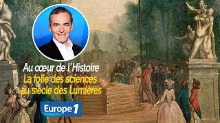 Au cœur de lhistoire La folie des sciences au siècle des Lumières Franck Ferrand [upl. by Lartnom]