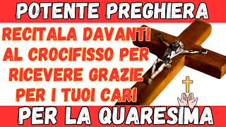 Recita la più potente preghiera dinanzi alla Croce in Quaresima pioveranno grazie su i vostri cari [upl. by Yelsel]