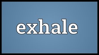 Exhale Meaning [upl. by Wauters]