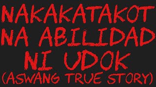 NAKAKATAKOT NA ABILIDAD NI UDOK Aswang True Story [upl. by Rivera829]