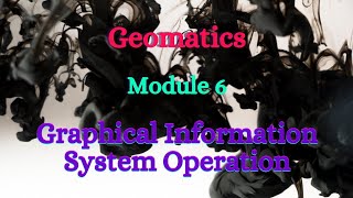 Geomatics  Module 6  GIS Operation [upl. by Mosley]