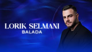 Lorik Selmani  BALADA [upl. by Eada]