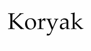 How to Pronounce Koryak [upl. by Michigan]