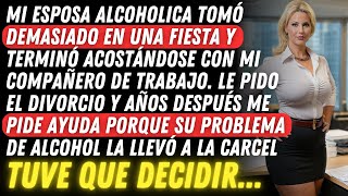 MI ESPOSA ALCOHOLICA TERMINÓ ACOSTÁNDOSE CON UN COMPAÑERO DE TRABAJO Y AÑOS DESPUÉS ME PIDE AYUDA [upl. by Eittik]