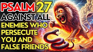 🔥PSALM 27 AGAINST ALL ENEMIES WHO PERSECUTE YOU AND FALSE FRIENDS WHO FLATTER YOU [upl. by Yonatan57]