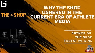 The Shop Unplugged How LeBron James’ Series Changed Athlete Media with Ernest Wilkins [upl. by Janicki]