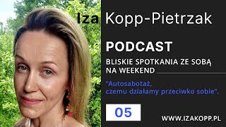 Podcast 5  Autosabotaż czemu działamy przeciwko sobie [upl. by Neyut]