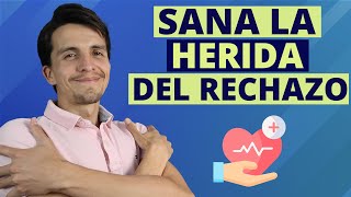 ¿Cómo sanar la HERIDA del RECHAZO 👉 6 maneras de conseguirlo [upl. by Carri546]