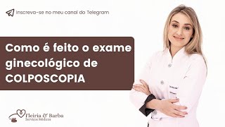 Como é feito o exame ginecológico de COLPOSCOPIA [upl. by Ginsberg]