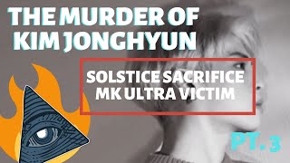 THE MURDER OF Kim Jonghyun PT 3  MK ULTRASOLSTICE SACRIFICE [upl. by Paugh]