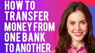 How To Transfer Money From One Bank To Another 3 Easy Ways [upl. by Jermyn]