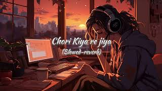 Chori Kiya re jiya  slowedreverb  LOFI VERSION [upl. by Latricia]